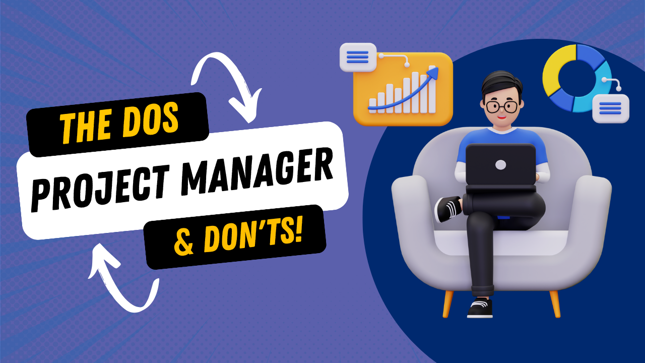 Project Manager – The Dos & Don’ts!
