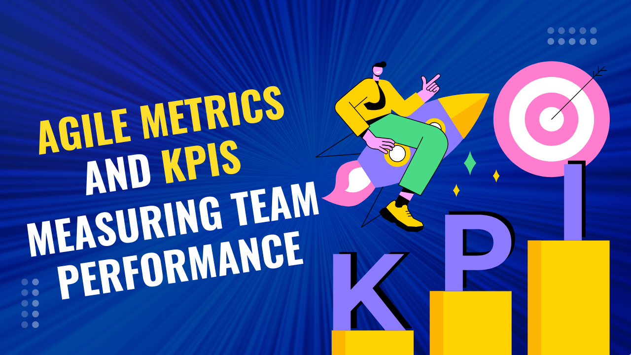 Agile Metrics and KPIs: Measuring Team Performance